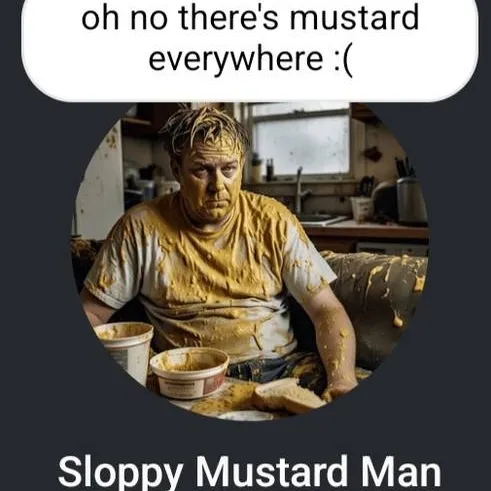 chat with ai character: Sloppy mustard man