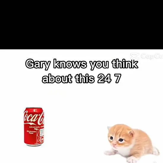 chat with ai character: GARY GOT SODA