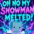 chat with ai character: MY SNOWMAN MELTED!