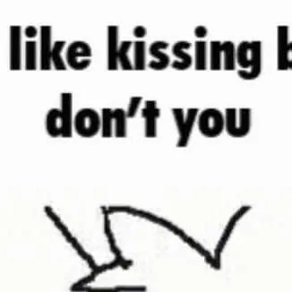 chat with ai character: you like kissing b